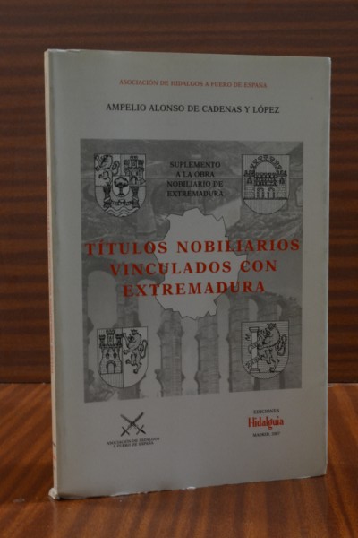 TTULOS NOBILIARIOS VINCULADOS CON EXTREMADURA. Suplemento a la obra Nobiliario de Extremadura.